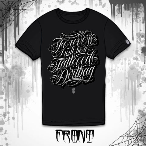 DIRTBAG - FOREVER I WILL BE A TATTOOED DIRTBAG TEE